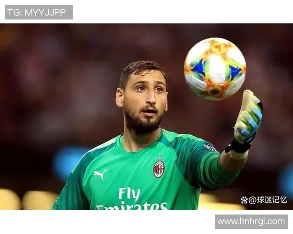 多纳鲁马的成长之路:从青涩门将到世界顶级守护者的蜕变与荣耀 多纳鲁马的成长之路:从青涩门将到世界顶级守护者的蜕变与荣耀